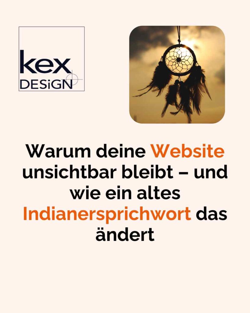 Warum deine Website unsichtbar bleibt – und wie ein altes Indianersprichwort das ändert